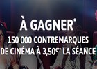 Cinéma à 3,5 euros la séance : 150 000 contremarques à gagner !