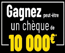 En jeu : 1 chèque de 10’000€ !